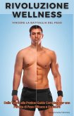 Rivoluzione Wellness: Vincere la Battaglia del Peso (eBook, ePUB)