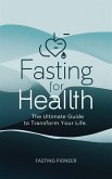 Fasting for Health: The Ultimate Guide to Transform Your Life (eBook, ePUB)