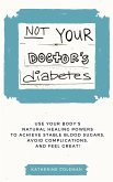 Not Your Doctor's Diabetes (eBook, ePUB)