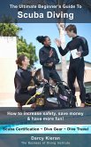 The Ultimate Beginner's Guide to Scuba Diving: How to Increase Safety, Save Money & Have More Fun! (eBook, ePUB)