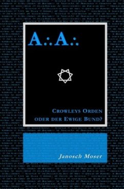A A - Crowleys Orden oder der Ewige Bund? - Moser, Janosch
