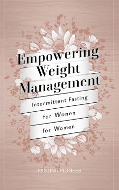 Empowering Weight Management: Intermittent Fasting for Women (eBook, ePUB) - Pioneer, Fasting