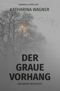 Der graue Vorhang - Eine wahre Geschichte - Wagner, Katharina