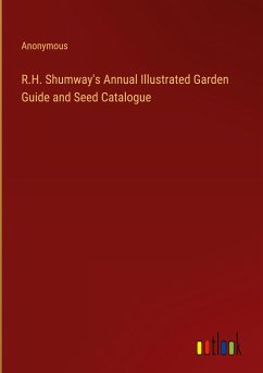 R.H. Shumway's Annual Illustrated Garden Guide and Seed Catalogue - Anonymous