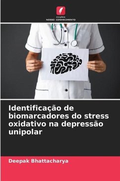 Identificação de biomarcadores do stress oxidativo na depressão unipolar - Bhattacharya, Deepak