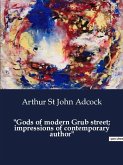 "Gods of modern Grub street; impressions of contemporary author"