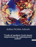 &quote;Gods of modern Grub street; impressions of contemporary author&quote;