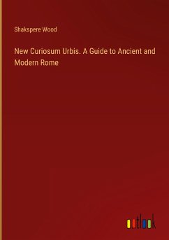 New Curiosum Urbis. A Guide to Ancient and Modern Rome