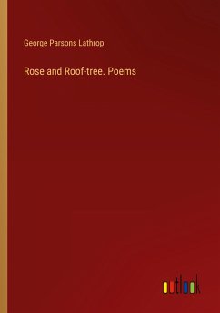 Rose and Roof-tree. Poems - Lathrop, George Parsons