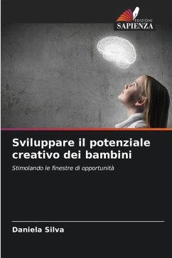 Sviluppare il potenziale creativo dei bambini - Silva, Daniela