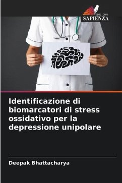 Identificazione di biomarcatori di stress ossidativo per la depressione unipolare - Bhattacharya, Deepak