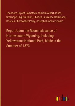 Report Upon the Reconnaissance of Northwestern Wyoming, Including Yellowstone National Park, Made in the Summer of 1873