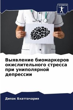 Vyqwlenie biomarkerow okislitel'nogo stressa pri unipolqrnoj depressii - Bhattachariq, Dipak