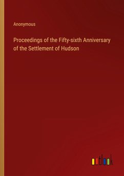 Proceedings of the Fifty-sixth Anniversary of the Settlement of Hudson