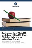 Zwischen dem REALEN und dem IDEALEN: Das Bild des Lehrers im aktuellen Kontext