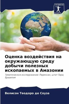Ocenka wozdejstwiq na okruzhaüschuü sredu dobychi poleznyh iskopaemyh w Amazonii - Teodoro de Souza, Velison