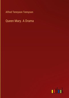 Queen Mary. A Drama - Tennyson, Alfred Tennyson