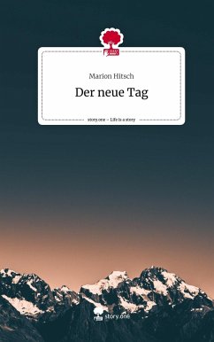 Der neue Tag. Life is a Story - story.one - Hitsch, Marion