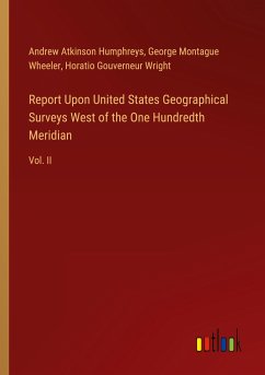 Report Upon United States Geographical Surveys West of the One Hundredth Meridian - Humphreys, Andrew Atkinson; Wheeler, George Montague; Wright, Horatio Gouverneur