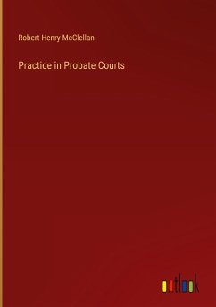 Practice in Probate Courts - Mcclellan, Robert Henry