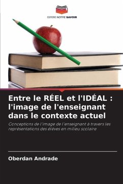 Entre le RÉEL et l'IDÉAL : l'image de l'enseignant dans le contexte actuel - Andrade, Oberdan