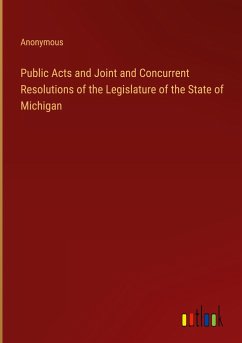 Public Acts and Joint and Concurrent Resolutions of the Legislature of the State of Michigan - Anonymous