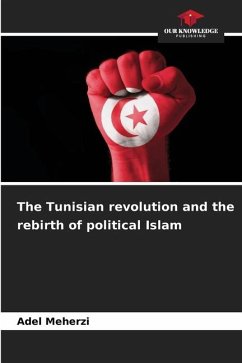The Tunisian revolution and the rebirth of political Islam - Meherzi, Adel