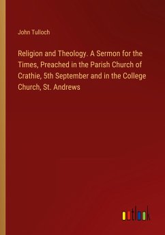 Religion and Theology. A Sermon for the Times, Preached in the Parish Church of Crathie, 5th September and in the College Church, St. Andrews - Tulloch, John