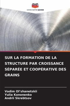 SUR LA FORMATION DE LA STRUCTURE PAR CROISSANCE SÉPARÉE ET COOPÉRATIVE DES GRAINS - Ol'shanetskii, Vadim;Kononenko, Yulia;Skrebtsov, Andrii