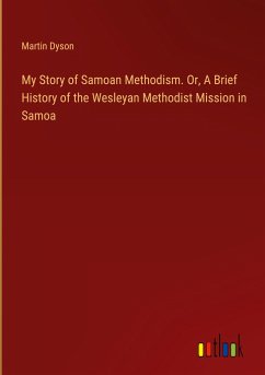 My Story of Samoan Methodism. Or, A Brief History of the Wesleyan Methodist Mission in Samoa
