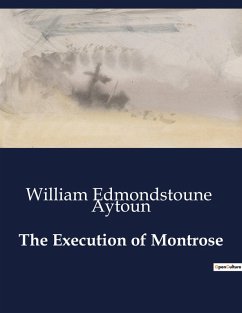 The Execution of Montrose - Aytoun, William Edmondstoune