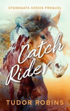 Catch Rider (Stonegate, #0) (eBook, ePUB) - Robins, Tudor
