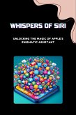 Whispers of Siri: Unlocking the Magic of Apple's Enigmatic Assistant (eBook, ePUB)