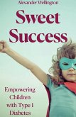 Sweet Success: Empowering Children With Type 1 Diabetes (eBook, ePUB)