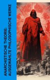 Anarchistische Theorie: Ausgewählte philosophische Werke (eBook, ePUB)