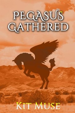 Pegasus Gathered: Founding the Pegasus Academy (The Pegasus Enchantment, #3) (eBook, ePUB) - Muse, Kit