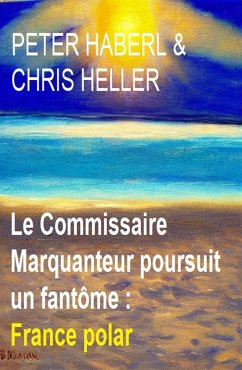 Cover Le Commissaire Marquanteur poursuit un fantôme : France polar (eBook, ePUB)