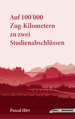 Auf 100'000 Zug-Kilometern zu zwei Studienabschlüssen (eBook, ePUB) - Hirt, Pascal