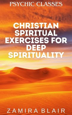 Christian Spiritual Exercises for Deep Spirituality (Psychic Classes, #7) (eBook, ePUB) - Blair, Zamira