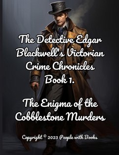 The Detective Edgar Blackwell's Victorian Crime Chronicles Book 1: The Enigma of the Cobblestone Murders. (eBook, ePUB) - Books, People With