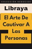 El Arte De Cautivar A Las Personas (Colección Negocios, #3) (eBook, ePUB)