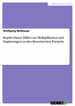 Kopfrechnen. Hilfen zur Multiplikation und Ergänzungen zu den Binomischen Formeln (eBook, PDF)
