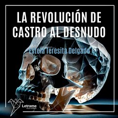 La revolución de Castro al desnudo (MP3-Download) - Delgado, Estela Teresita