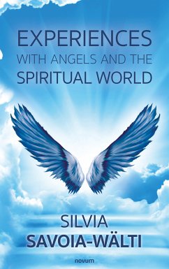 Experiences with angels and the spiritual world (eBook, ePUB) - Savoia-Wälti, Silvia