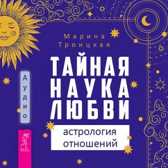 The Secret Science of Love: Relationship Astrology (MP3-Download) - Troitskaya, Marina
