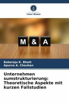 Unternehmen sumstrukturierung: Theoretische Aspekte mit kurzen Fallstudien - Bhatt, Babaraju K.;Chauhan, Apurva A.