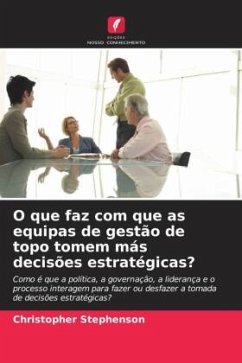 O que faz com que as equipas de gestão de topo tomem más decisões estratégicas? - Stephenson, Christopher