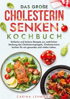 Das große Cholesterin Senken Kochbuch - Lehmann, Carina
