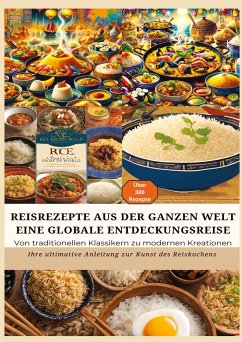 REISREZEPTE AUS DER GANZEN WELT: Eine globale Entdeckungsreise: Meisterwerke der Reisküche: - Ultimativer Guide für Reisliebhaber mit traditionellen und innovativen Rezepten aus aller Welt - Leopold, Bianca