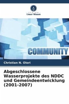 Abgeschlossene Wasserprojekte des NDDC und Gemeindeentwicklung (2001-2007) - Olori, Christian N.